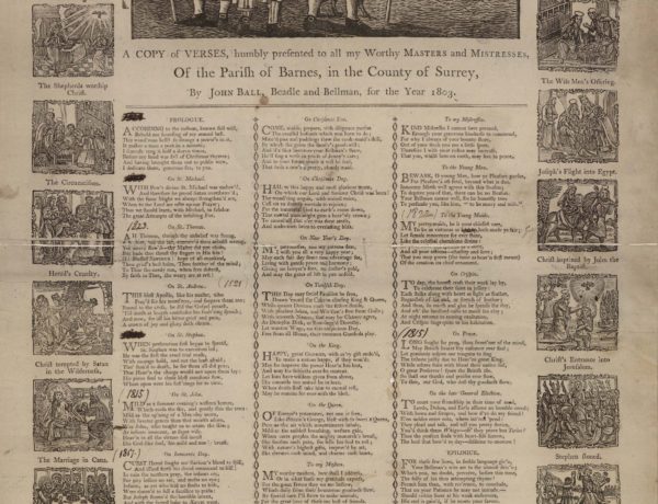A Copy of Verses humbly presented to all my worthy masters and mistresses of the Parish of Barnes in the Country of Surrey By John Ball Beadle and Bellman for the Year 1803